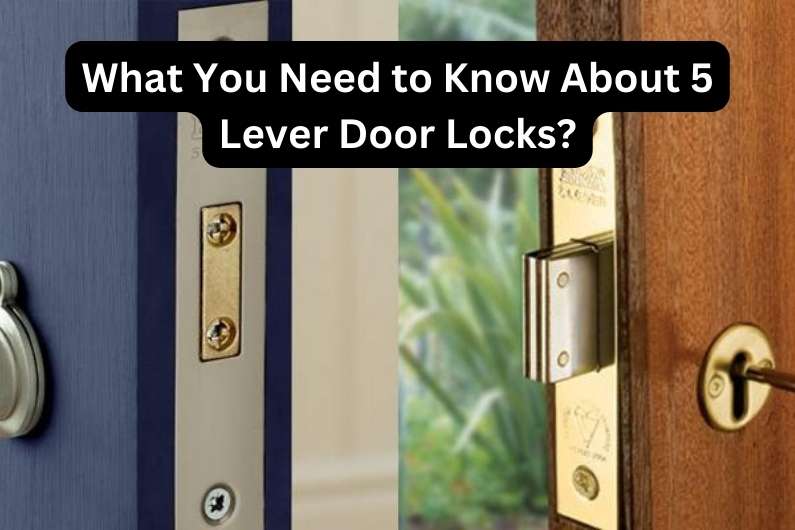 What You Need to Know About 5 Lever Door Locks