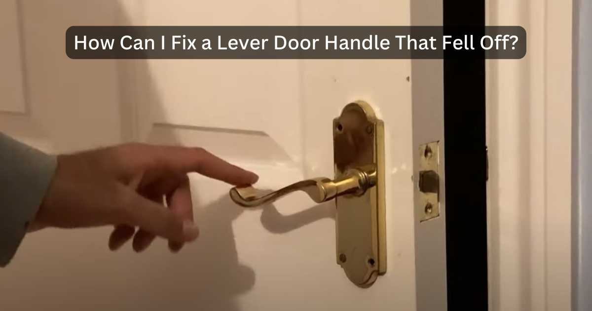 How Do I Fix a Lever Door Handle That Fell Off