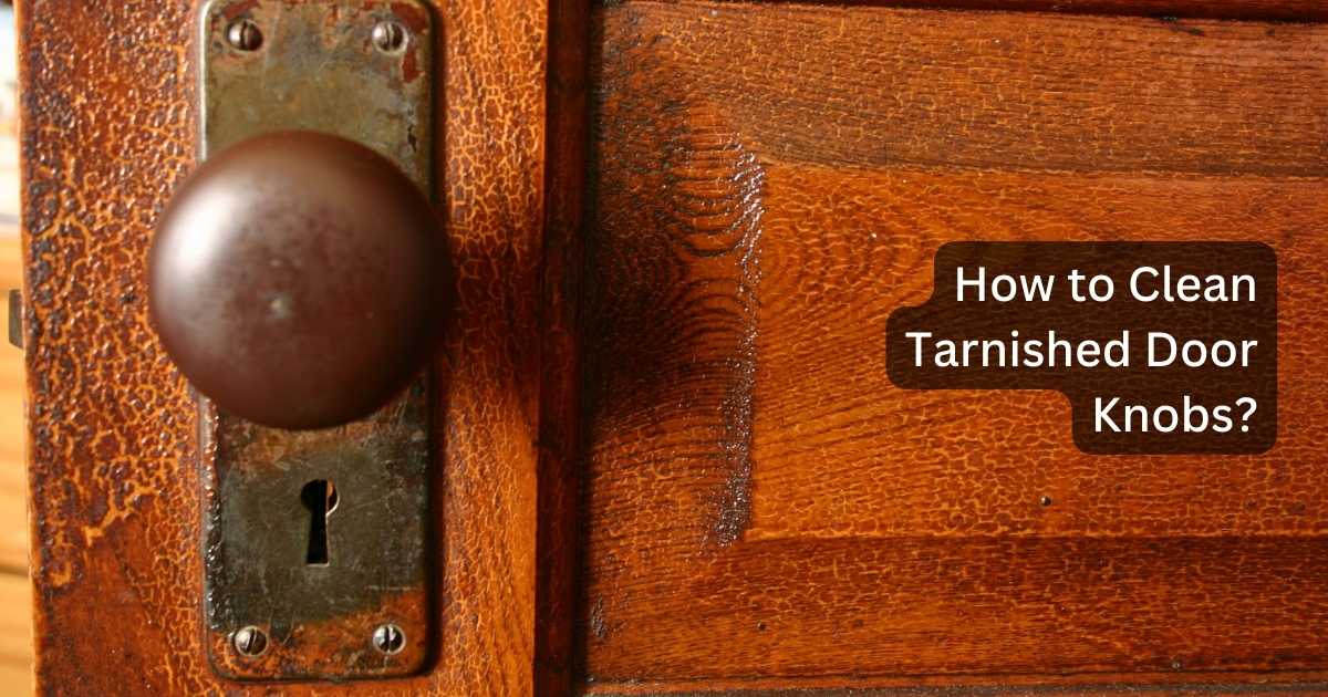 How do you restore tarnished door knobs